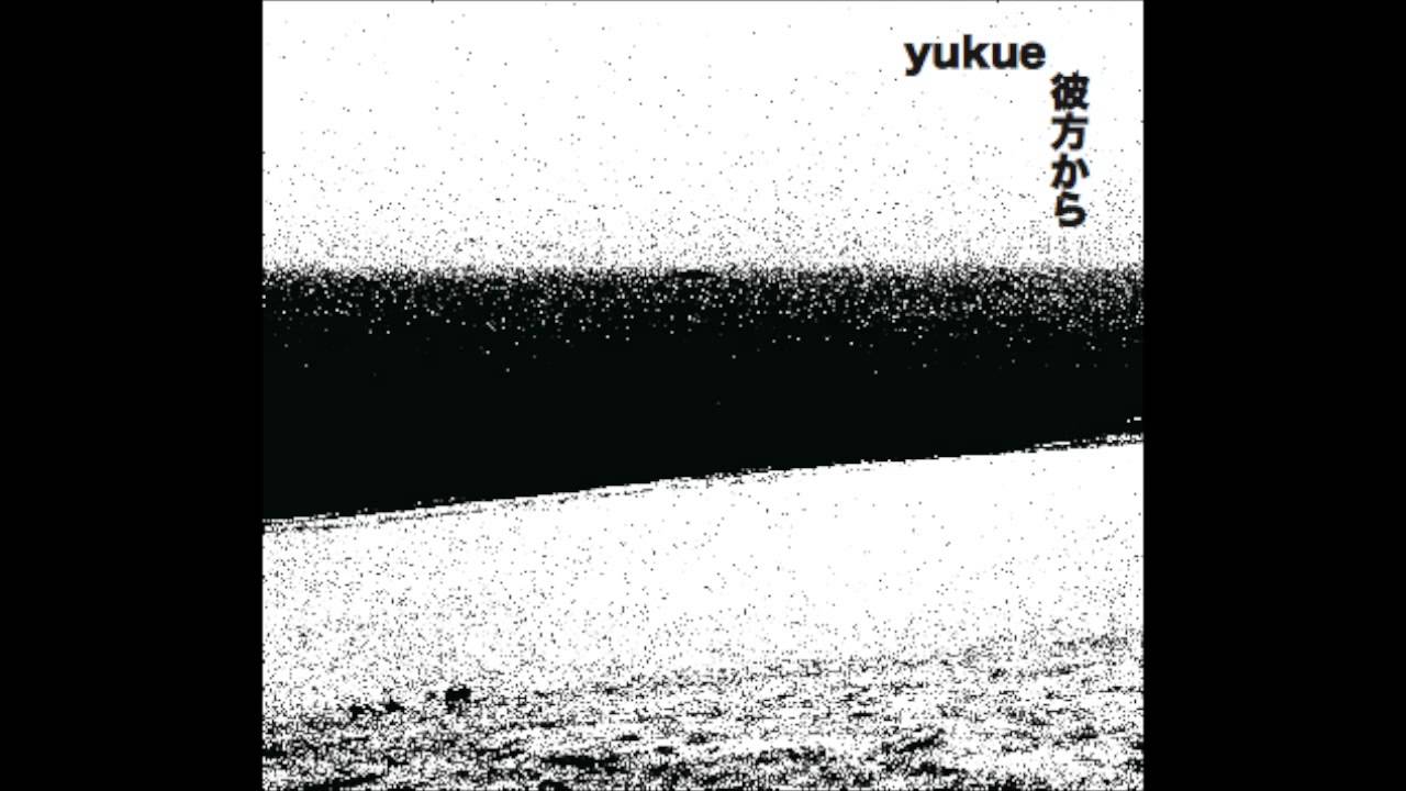 yukue "彼方から" yukue "彼方から"