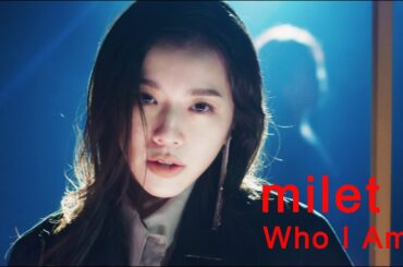 milet「Who I Am」MUSIC VIDEO & CROSSFADE  (TVドラマ『七人の秘書』主題歌・先行配信中！)