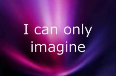 MercyMe - I Can Only Imagine (w/ lyrics)