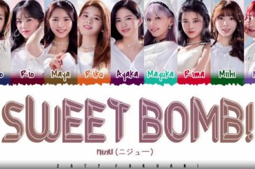 NiziU - 'SWEET BOMB !' Lyrics [Color Coded_Kan_Rom_Eng]