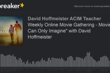 Weekly Online Movie Gathering - Movie "I Can Only Imagine" with David Hoffmeister