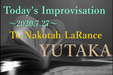 【自律神経リセット＆疲労回復＆浄化】 Today's Improvisation～2020.7.27～To Nakotah LaRance～