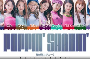 NiziU (虹U/ニジユ/니쥬) – 'POPPIN' SHAKIN''  Lyrics [Color Coded_Kan_Rom_Eng]