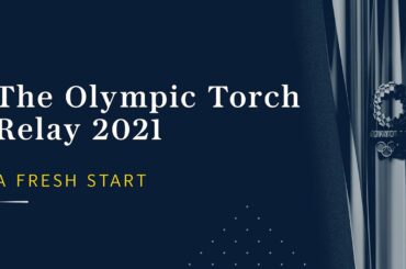 Olympic Torch Relay for the Tokyo 2020 Games in 2021: A fresh start