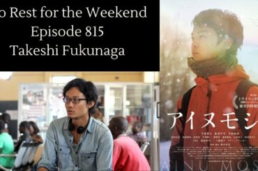 No Rest for the Weekend Podcast Episode 815: Takeshi Fukunaga