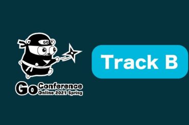 Go Conference 2021 Spring Track B
