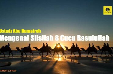 Mengenal Silsilah 8 Cucu Rasulullah