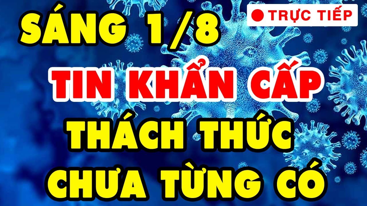 🔥TIN CỰC NÓNG COVID-19 SÁNG 1/8: Tin Tức Covid 19 Mới Nhất | Virus Corona Tại Việt Nam