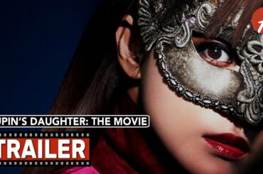 Lupin's Daughter: The Movie (2021) ルパンの娘 劇場版 – Movie Trailer – Far East Films