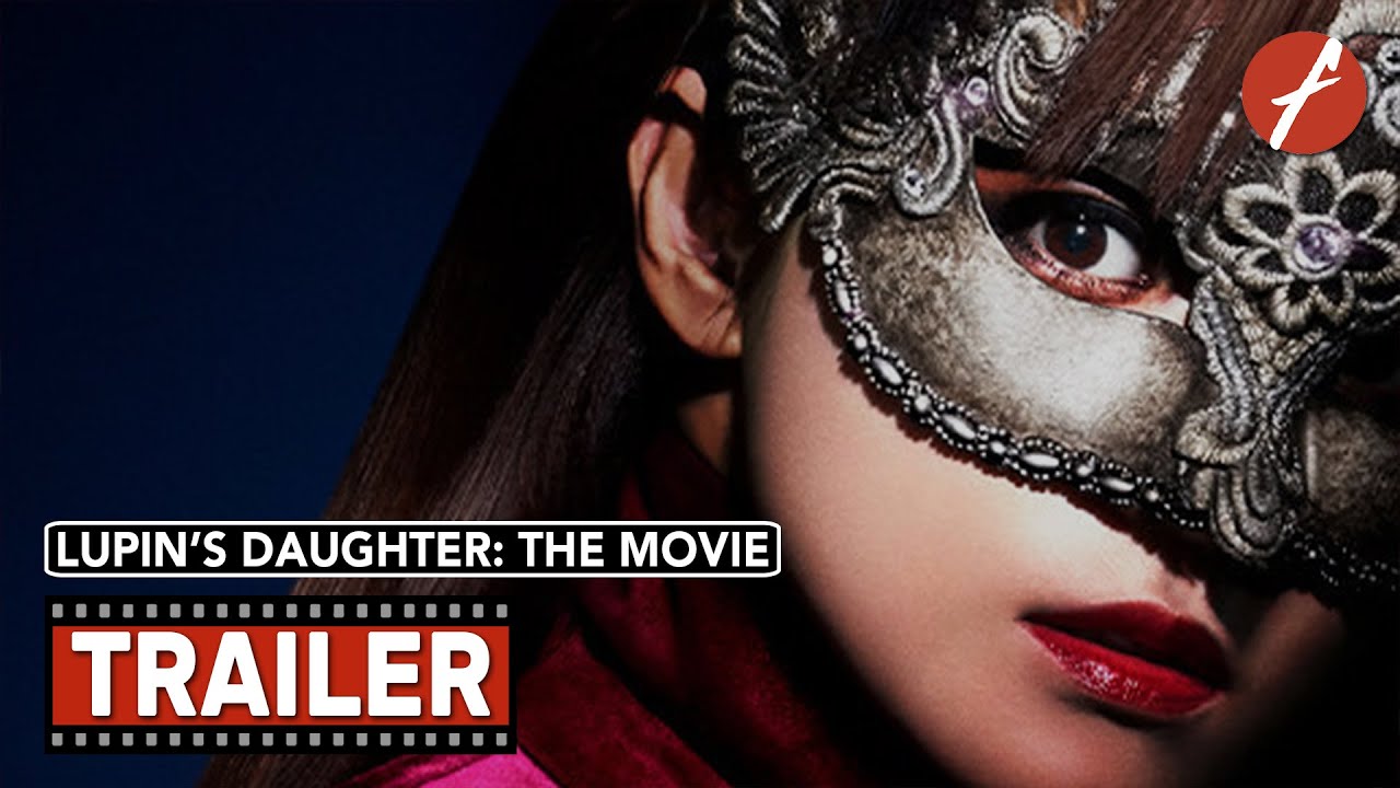 Lupin's Daughter: The Movie (2021) ルパンの娘 劇場版 – Movie Trailer – Far East Films