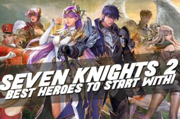 BEST HEROES TO START SEVEN KNIGHTS 2!!! (LDPlayer Sponsored)