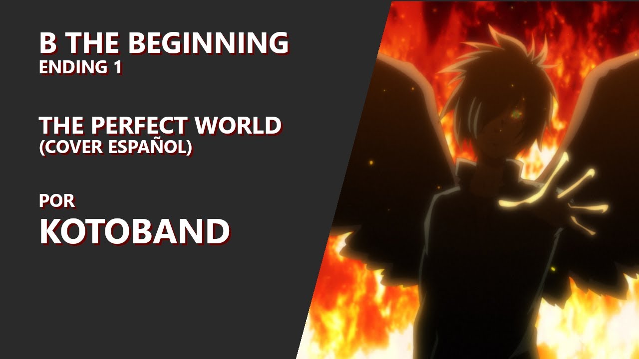 B the Beginning – "The Perfect World" Ending 1 – ver. ESPAÑOL – Kotoband feat. Gareth W.