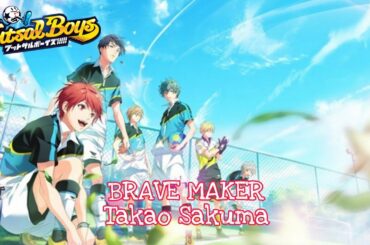 『BRAVE MAKER – Takao Sakuma』(Futsal Boys OP)