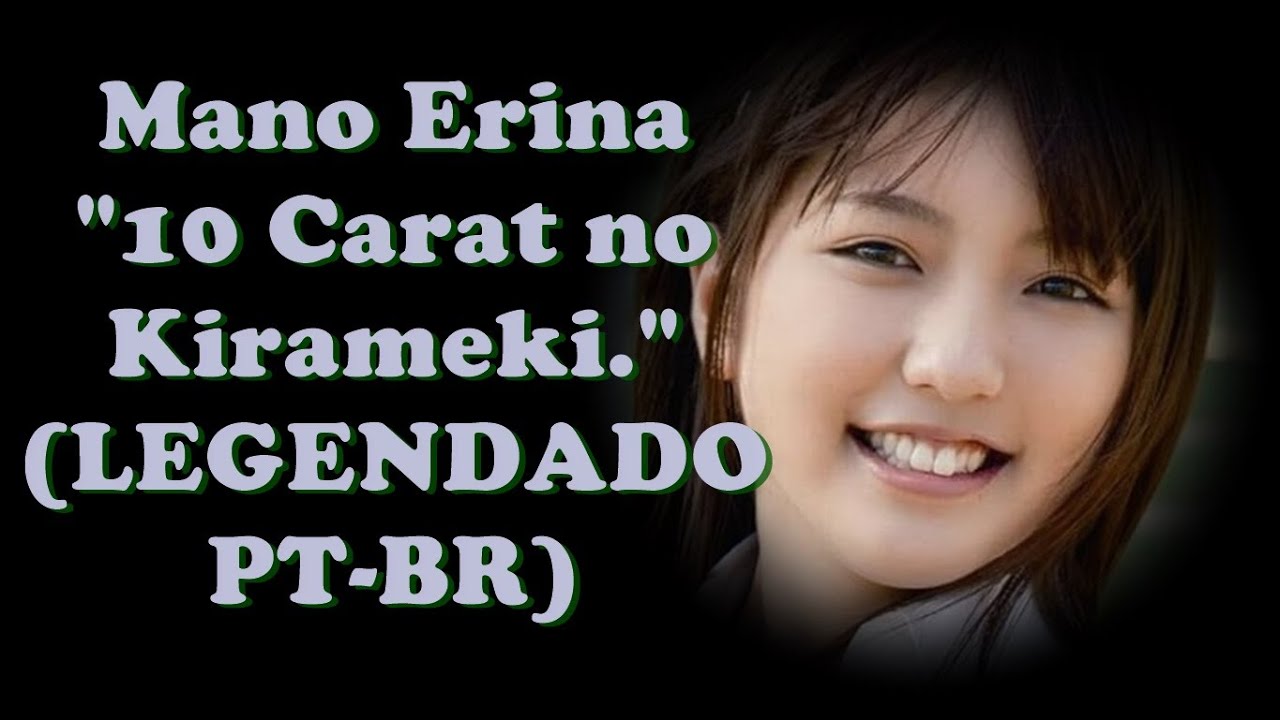 Mano Erina - "10 Carat no Kirameki." (LEGENDADO PT-BR)