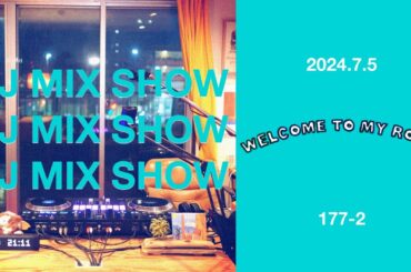 DJ MIX SHOW - Welcome to my room [177-2] Archive 2024/07/05