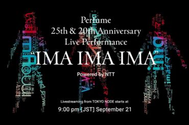 Perfume 25th & 20th Anniversary Live Performance "IMA IMA IMA" Powered by NTT