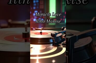Miracle Love ~ Riho Makise #citypop
