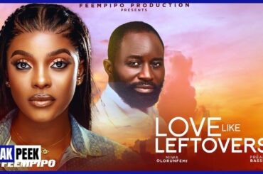 LOVE LIKE LEFTOVERS: MIWA OLORUNFEMI, PREACH BASSEY (NEW TRENDING NIGERIAN NOLLYWOOD MOVIE 2024) LOVE LIKE LEFTOVERS: MIWA OLORUNFEMI, PREACH BASSEY (NEW TRENDING NIGERIAN NOLLYWOOD MOVIE 2024)