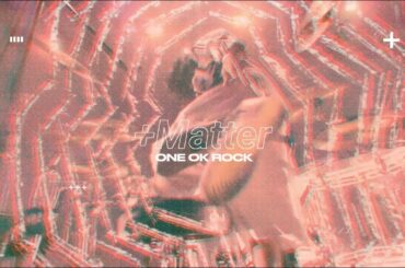 ONE OK ROCK: +Matter [OFFICIAL MUSIC VIDEO]