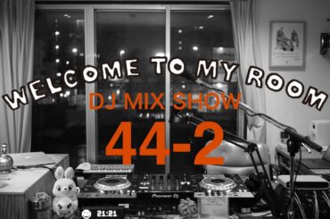 DJ MIX SHOW - Welcome to my room [44-2] Archive 2021/08/07