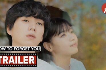 How To Forget You (2025) 君の忘れ方 - Movie Trailer - Far East Films