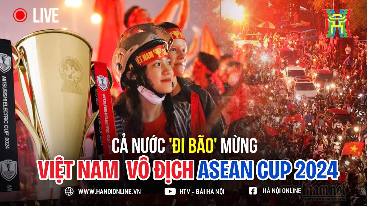 🔴 Người dân đổ xuống đường ‘đi bão’ mừng Việt Nam vô địch ASEAN Cup 2024 🔴 Người dân đổ xuống đường 'đi bão' mừng Việt Nam vô địch ASEAN Cup 2024