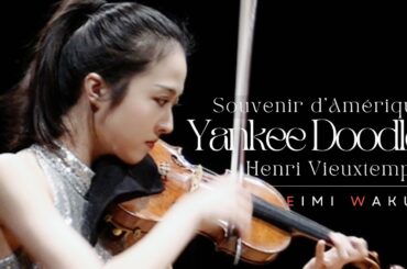"Yankee Doodle" Souvenir d'Amérique, Op. 17- Henri Vieuxtemps【Violin Performance】｜Eimi Wakui
