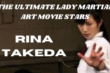THE ULTIMATE LADY MARTIAL ART MOVIE STARS...Rina Takeda.