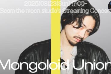 【生演奏】Mongoloid Union @ Boom The Moon Studio【Streaming Concert】