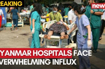 Myanmar Hospitals Face Overwhelming Influx | Wounded Lay Outside Emergency Dept | NewsX