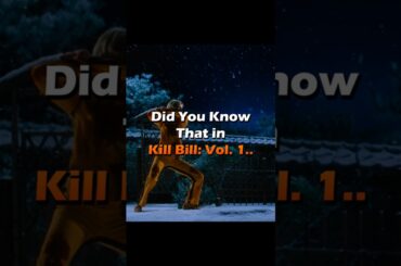 Did You Know That in KILL BILL VOL 1..
