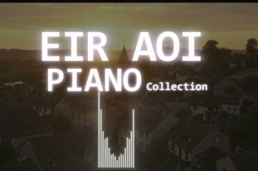 藍井エイルピアノメドレー【作業用、勉強用BGM】Eir Aoi piano collection