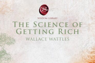 The Science of Getting Rich - Wallace Wattles - The Secret Wisdom Library