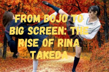 “Rina Takeda Japan’s Martial Arts Movie Star”