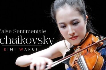 Tchaikovsky: Valse Sentimentale, Op. 51 No. 6 (Violin and Piano)｜Eimi Wakui