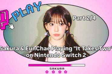 LE SSERAFIM (Sakura & EunChae) - Playing "It Takes Two" on Nintendo Switch 2 Weverse Live 2/4