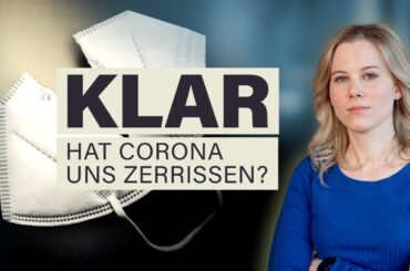 KLAR: Hat Corona uns zerrissen?