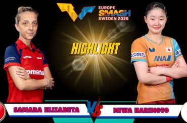 Elizabeta Samara vs 張本 美和 (Miwa Harimoto) WTT Europe Smash Sweden 2025 – Highlight