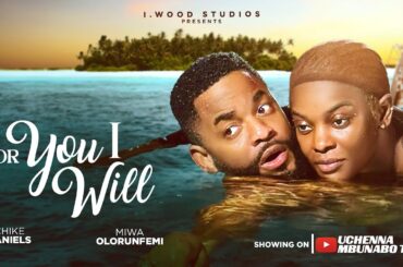 FOR YOU I WILL - MIWA OLORUNFEMI, CHIKE DANIELS, NANA BOAMAH Latest 2025 nigerian movies