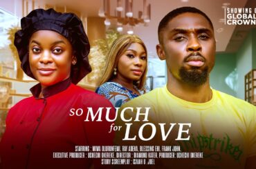 SO MUCH FOR LOVE - LATEST 2025 NIGERIAN MOVIE - Rich man falls in love with a poor homeless girl