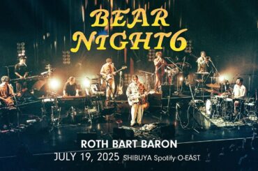 BEAR NIGHT 6｜Live at SHIBUYA Spotify O-EAST【Full Concert】