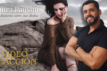 Laura Pausini - Mi historia entre tus dedos (Video reacción)
