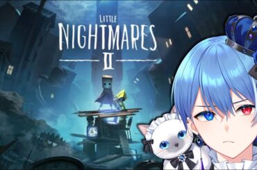 【男装VTuber】#2 シリーズ初プレイ「Little Nightmares II -リトルナイトメア２-」【ゲーム実況】
