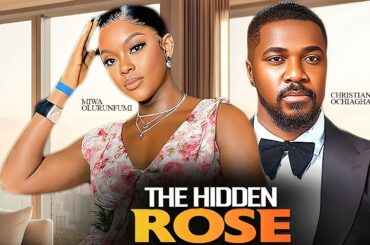 THE HIDDEN ROSE - MIWA OLORUNFEMI / CHRISTIAN OCHIAGHA / 2025 NIGERIAN MOVIE