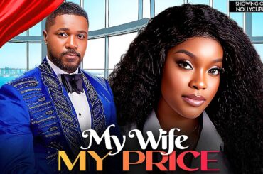 MY WIFE MY PRICE(Miwa Olorunfemi Christian Ochiaga): Latest Nigerian Movies 2025