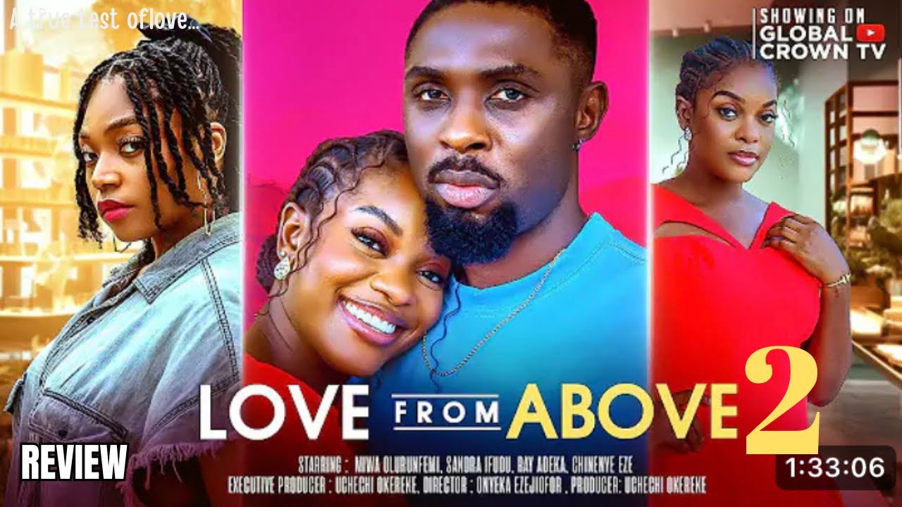 LOVE FROM ABOVE 2 REVIEW (LATEST NOLLYWOOD MOVIE REVIEW STARRING MIWA OLORUNFEMI, RAY ADEKA) LOVE FROM ABOVE 2 REVIEW (LATEST NOLLYWOOD MOVIE REVIEW STARRING MIWA OLORUNFEMI, RAY ADEKA)