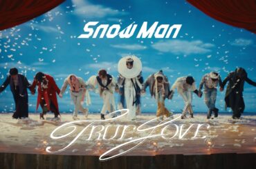Snow Man 'TRUE LOVE' Music Video