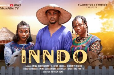 INNDO - MIWA OLORUNFEMI, CLINTON JOSHUA, CHINENYE NNEBE, LATEST 2025 NIGERIAN MOVIE