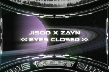 JISOO X ZAYN - EYES CLOSED (OFFICIAL LYRIC VIDEO)