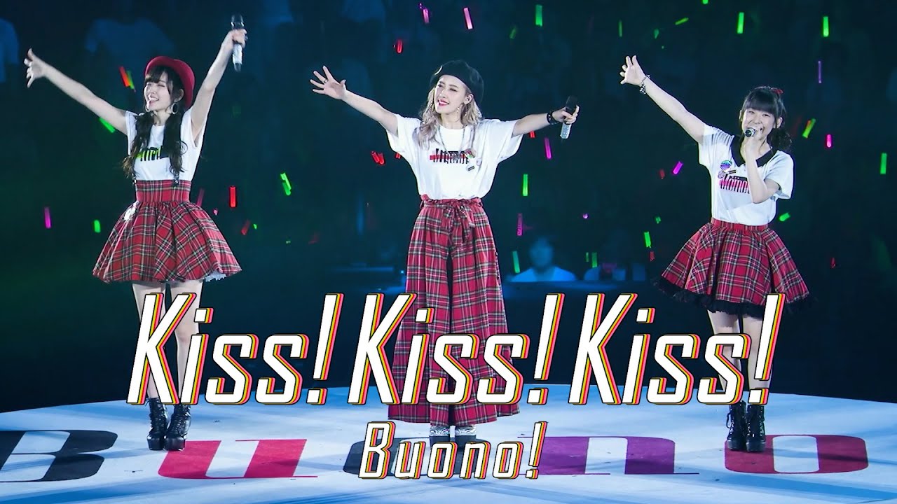 Kiss!Kiss!Kiss! / Buono! (Live at 横浜アリーナ2017/5/22) Kiss!Kiss!Kiss! / Buono! (Live at 横浜アリーナ2017/5/22)